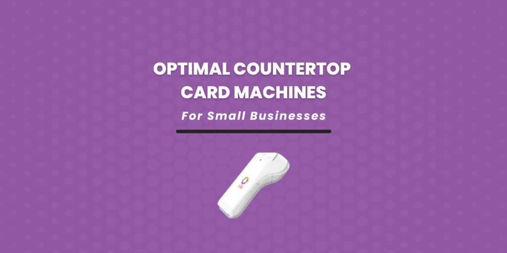 Optimal Countertop Card Machines For Small Businesses Blog Graphic